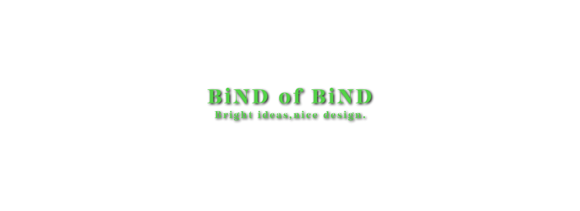 BiND of BiND -Bright ideas,nice design.-
